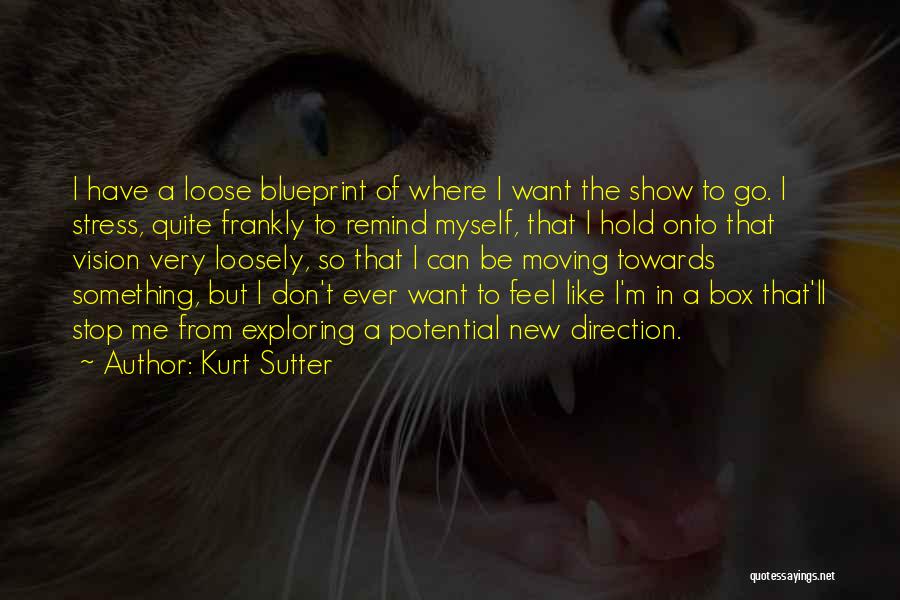 I Want Something New Quotes By Kurt Sutter