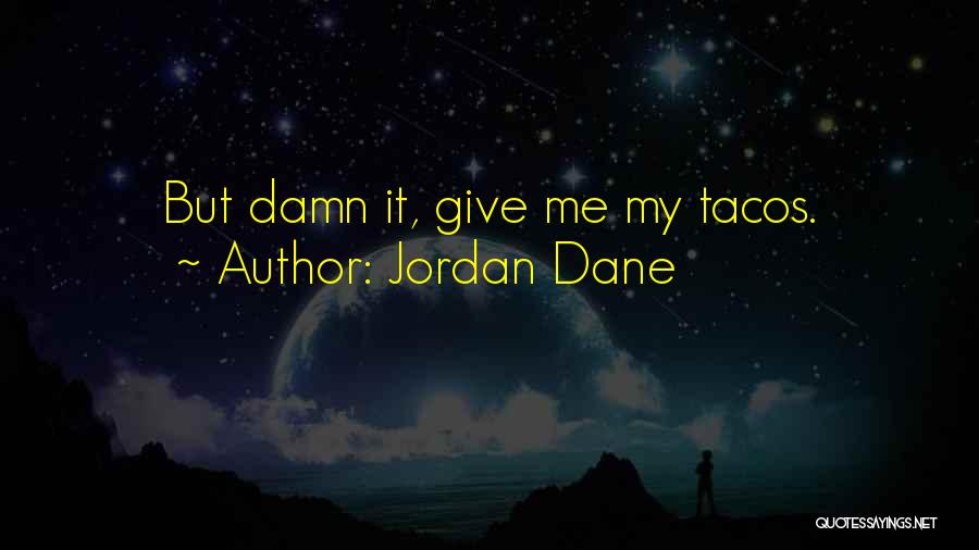 I Want Tacos Quotes By Jordan Dane
