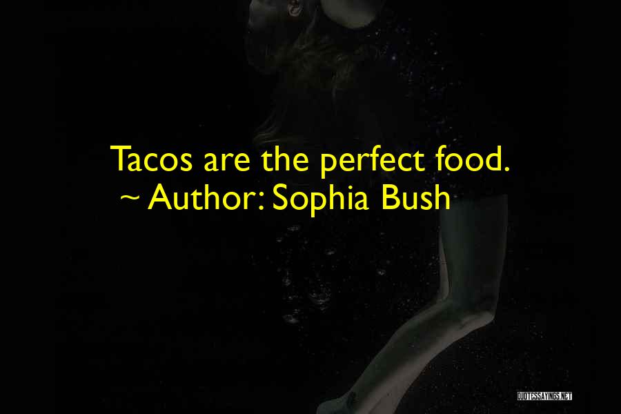 I Want Tacos Quotes By Sophia Bush