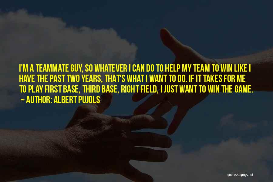 I Want The Right Guy Quotes By Albert Pujols