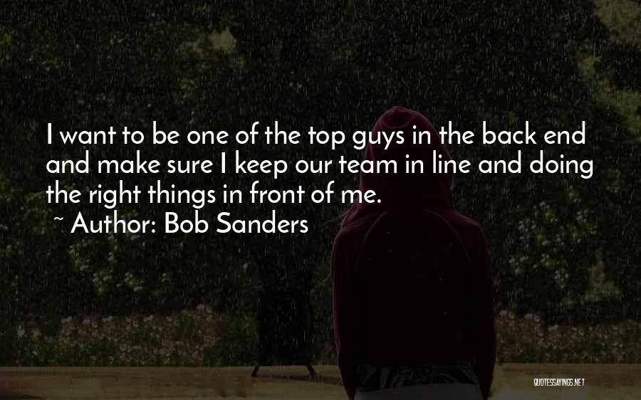 I Want The Right Guy Quotes By Bob Sanders