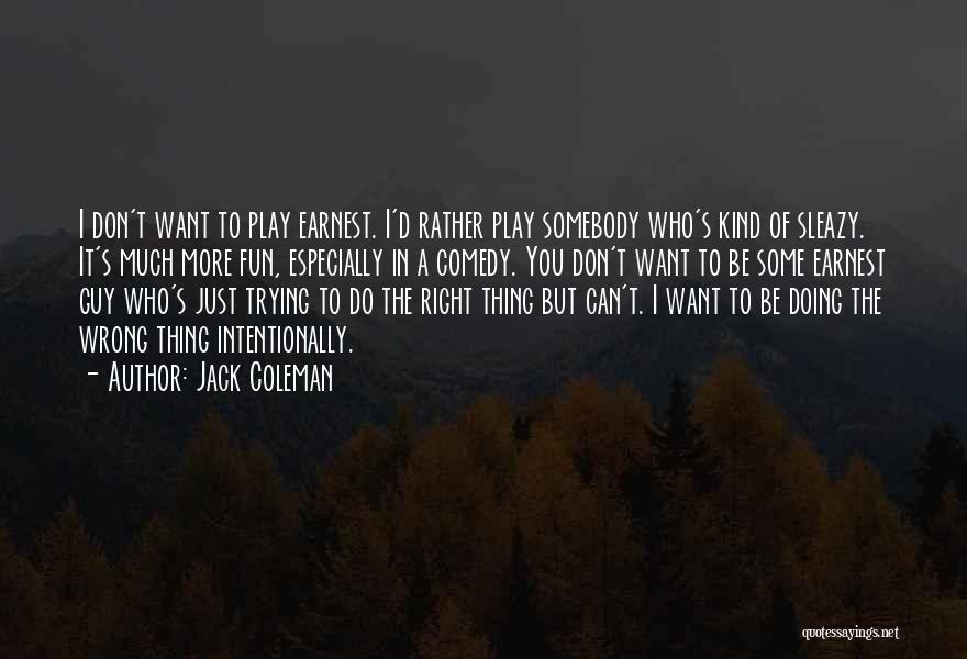 I Want The Right Guy Quotes By Jack Coleman