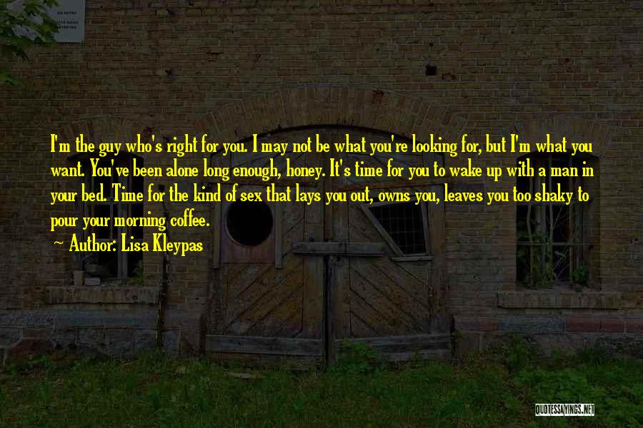 I Want The Right Guy Quotes By Lisa Kleypas