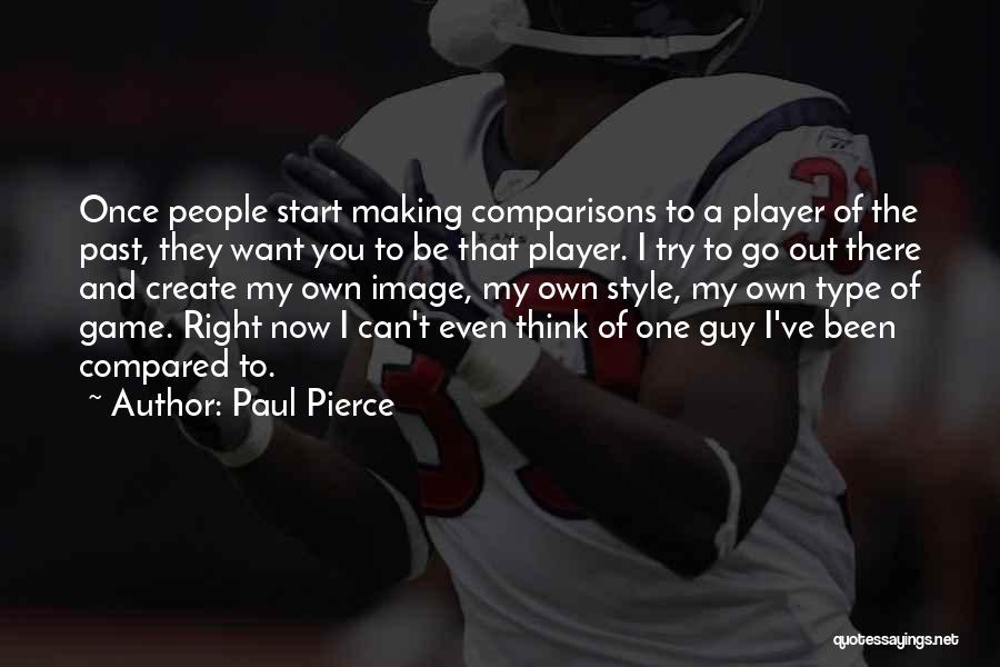 I Want The Right Guy Quotes By Paul Pierce