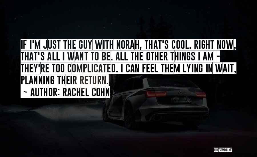 I Want The Right Guy Quotes By Rachel Cohn