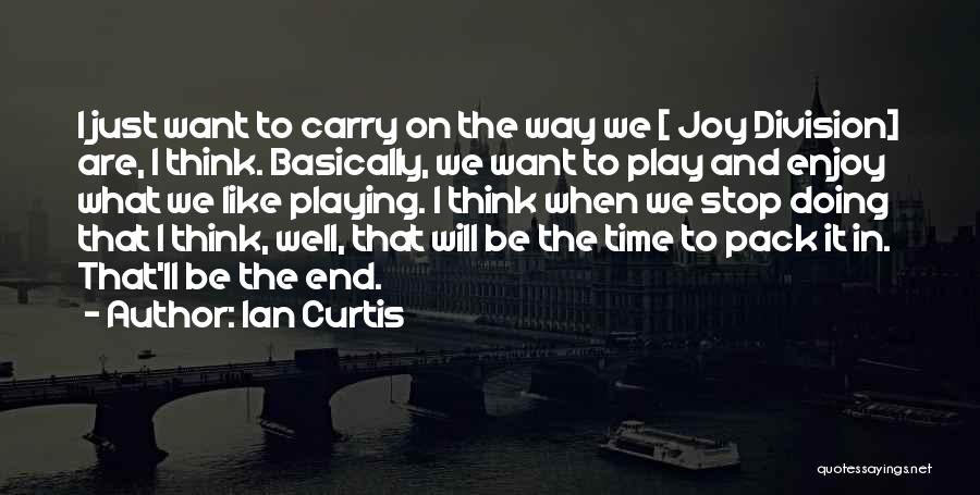 I Want Time To Stop Quotes By Ian Curtis