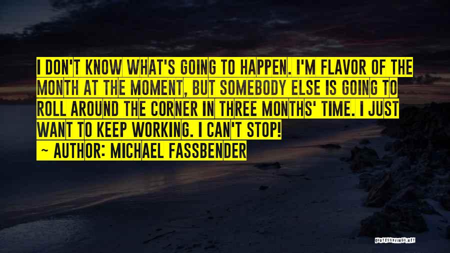 I Want Time To Stop Quotes By Michael Fassbender