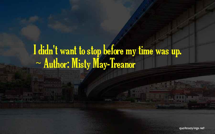 I Want Time To Stop Quotes By Misty May-Treanor