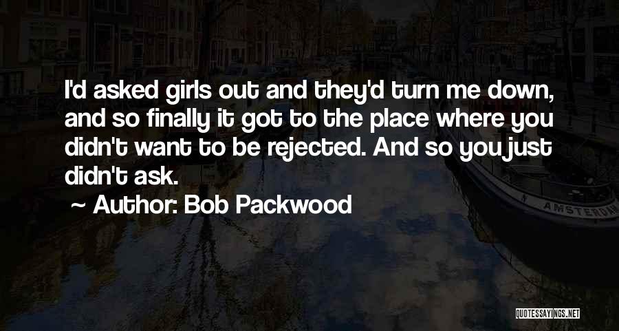 I Want To Ask You Out Quotes By Bob Packwood