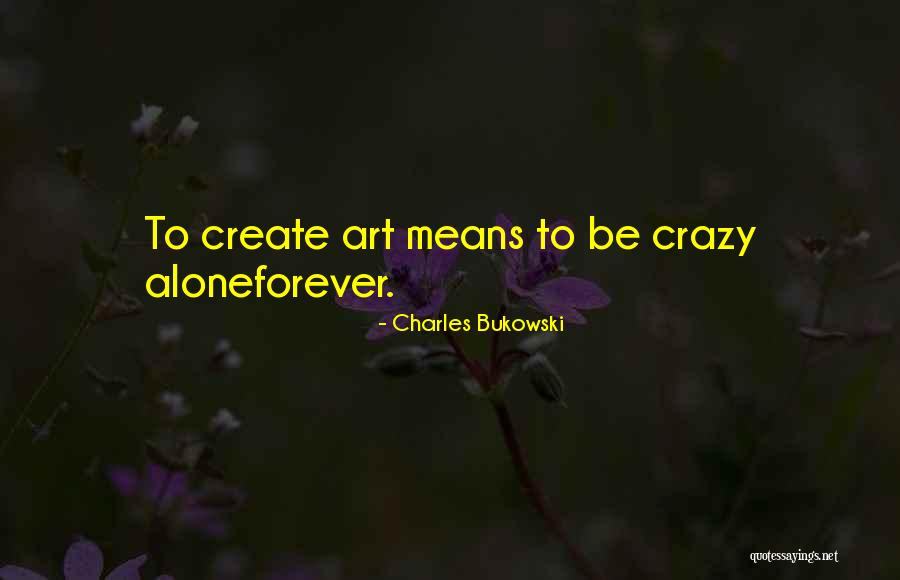 I Want To Be Alone Forever Quotes By Charles Bukowski I Want To Be Alone Forever Quotes By Charles Bukowski