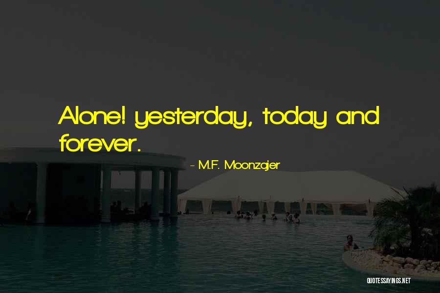 I Want To Be Alone Forever Quotes By M.F. Moonzajer