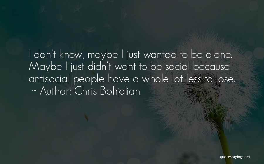 I Want To Be Alone Quotes By Chris Bohjalian