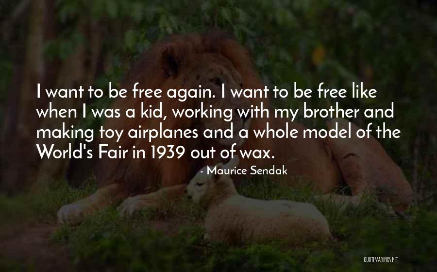 I Want To Be Free Again Quotes By Maurice Sendak I Want To Be Free Again Quotes By Maurice Sendak