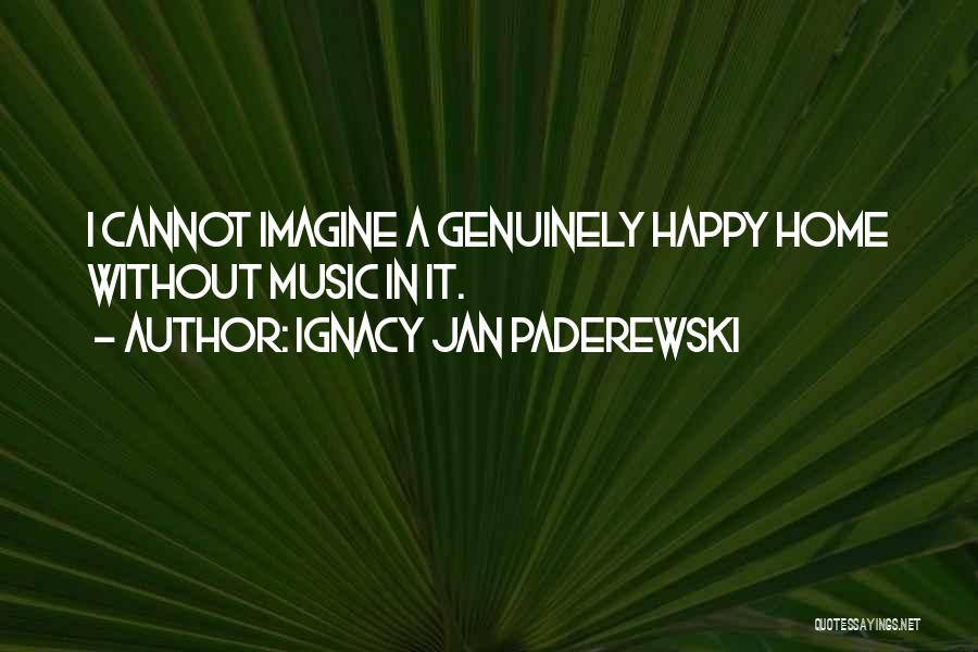 I Want To Be Genuinely Happy Quotes By Ignacy Jan Paderewski
