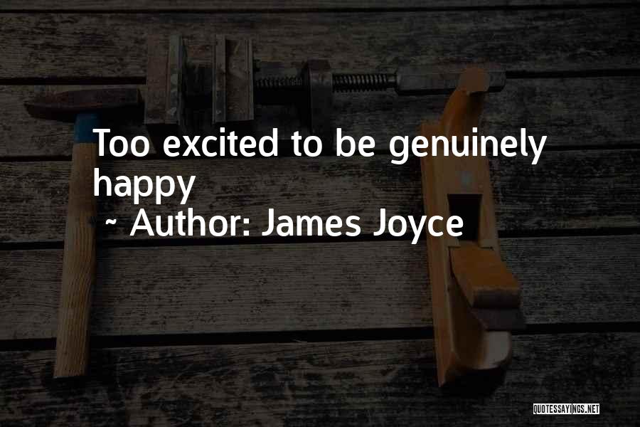 I Want To Be Genuinely Happy Quotes By James Joyce