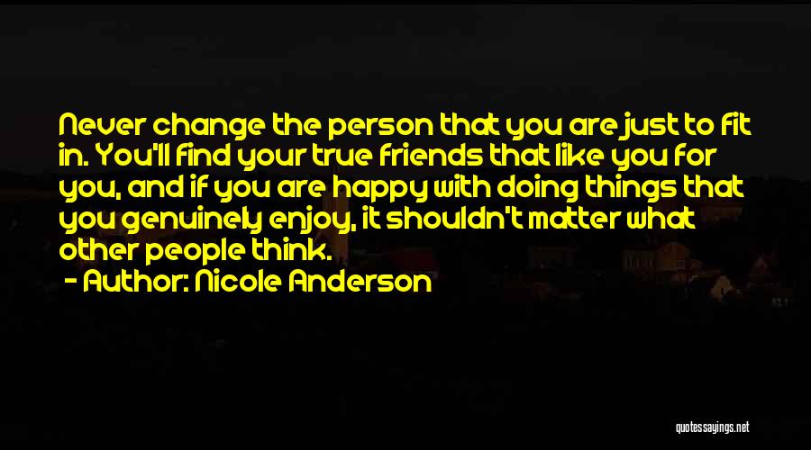 I Want To Be Genuinely Happy Quotes By Nicole Anderson