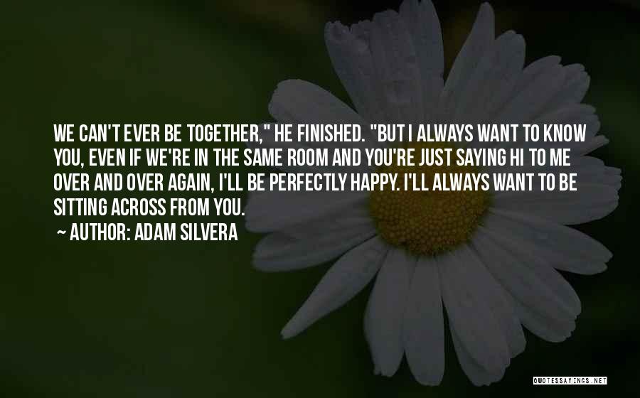 I Want To Be Happy Always Quotes By Adam Silvera
