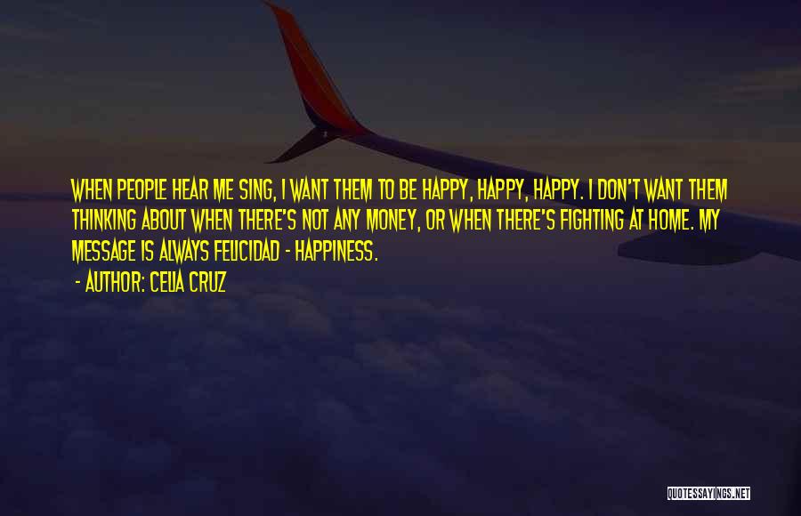 I Want To Be Happy Always Quotes By Celia Cruz