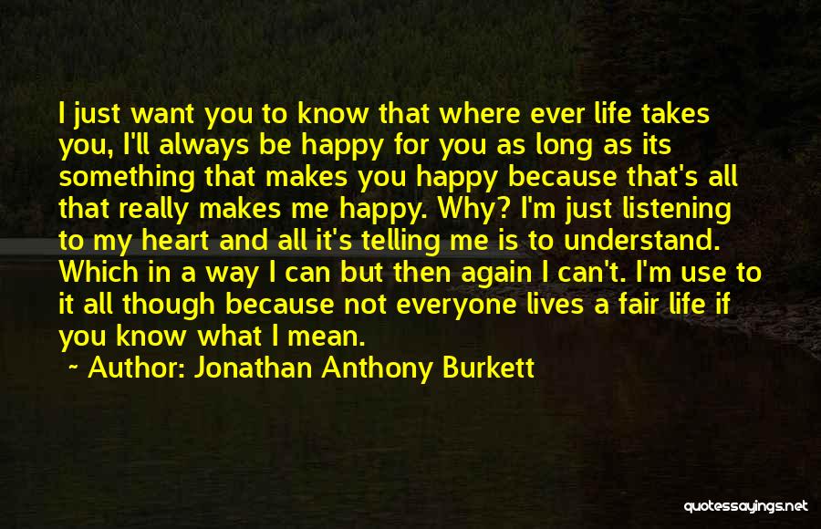 I Want To Be Happy Always Quotes By Jonathan Anthony Burkett