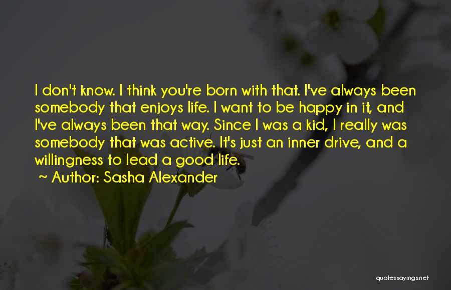 I Want To Be Happy Always Quotes By Sasha Alexander