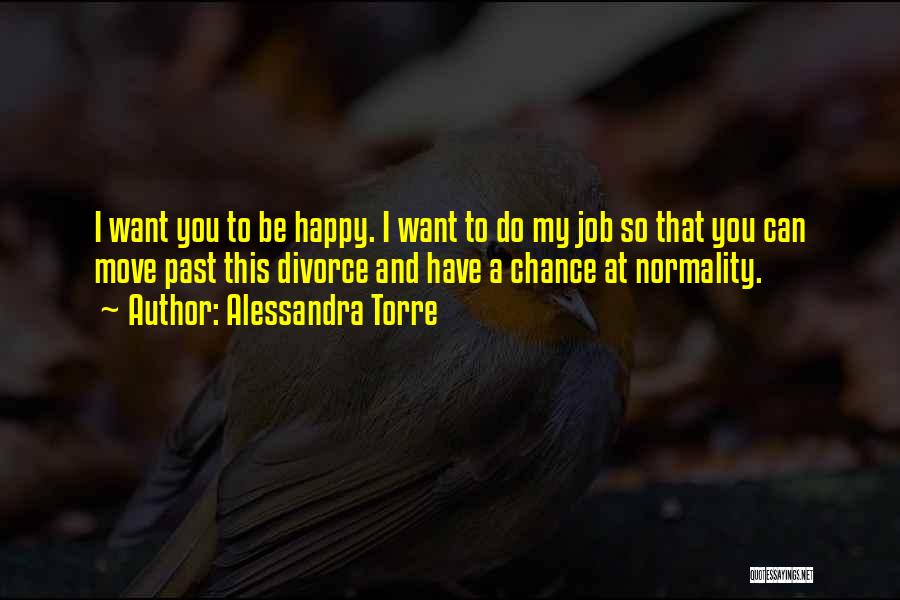 I Want To Be Happy Quotes By Alessandra Torre