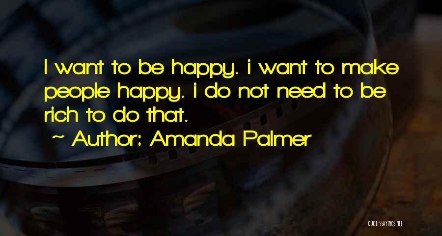 I Want To Be Happy Quotes By Amanda Palmer