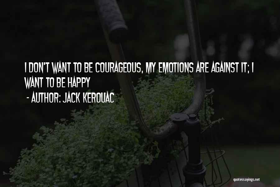 I Want To Be Happy Quotes By Jack Kerouac