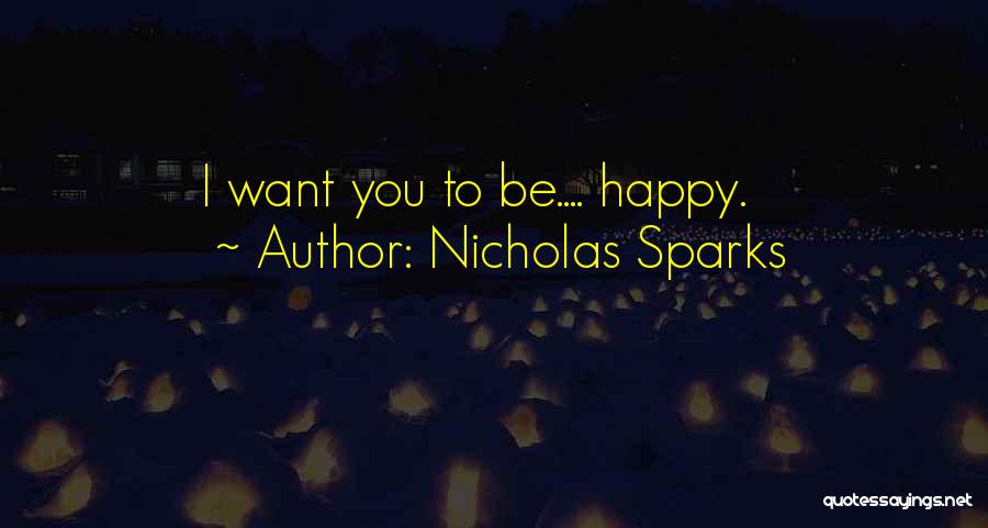 I Want To Be Happy Quotes By Nicholas Sparks