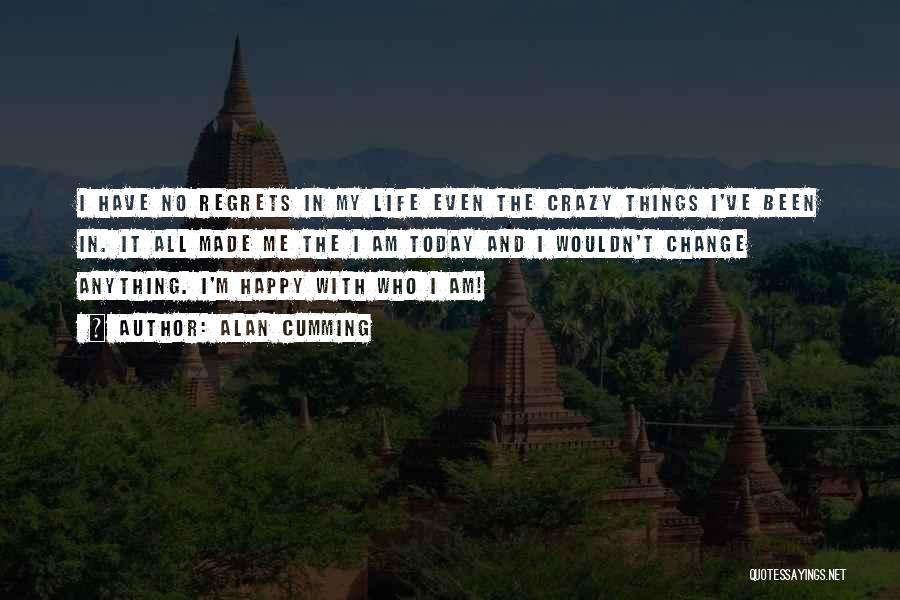 I Want To Be Happy Today Quotes By Alan Cumming