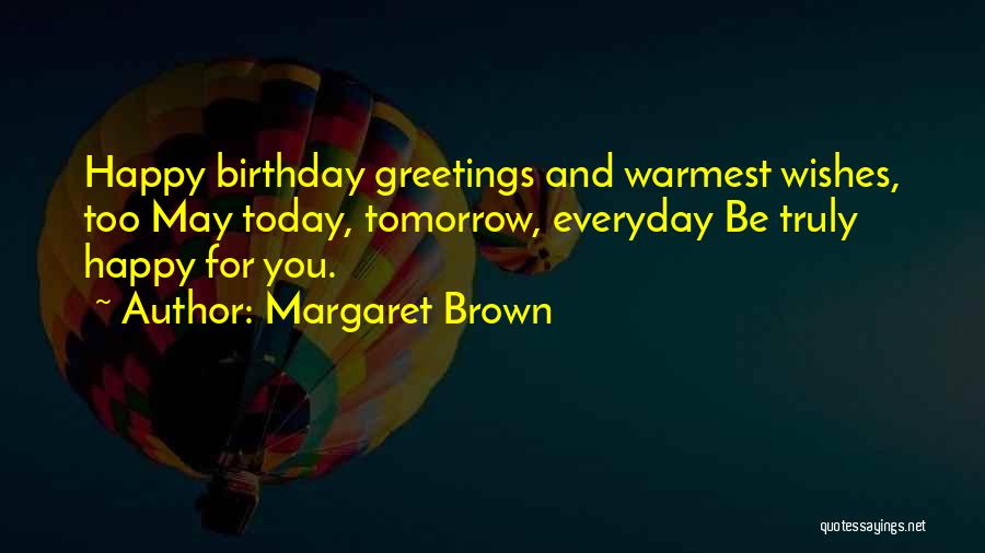 I Want To Be Happy Today Quotes By Margaret Brown