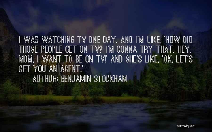 I Want To Be Just Like My Mom Quotes By Benjamin Stockham