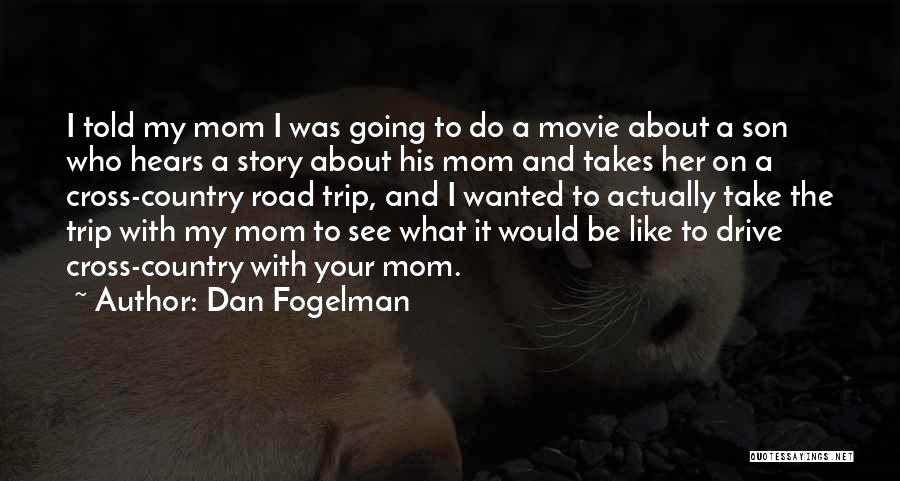 I Want To Be Just Like My Mom Quotes By Dan Fogelman