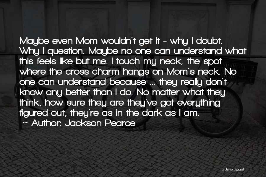I Want To Be Just Like My Mom Quotes By Jackson Pearce