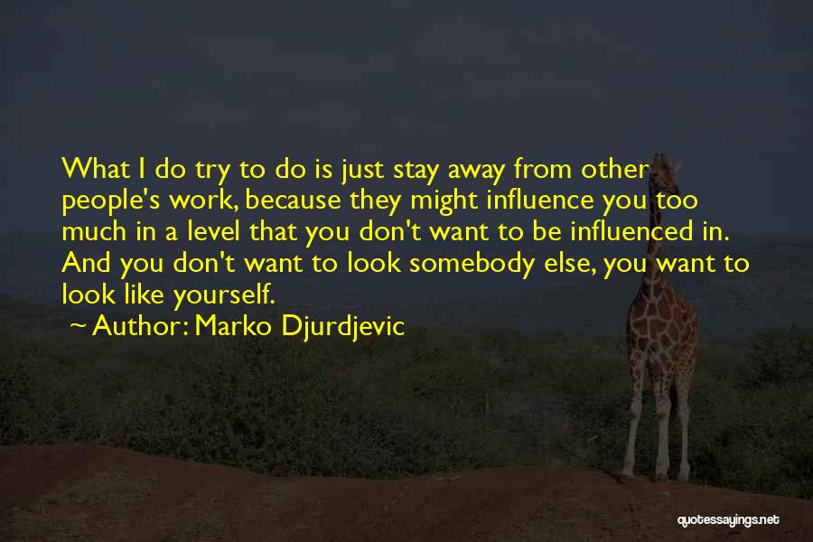 I Want To Be Just Like You Quotes By Marko Djurdjevic