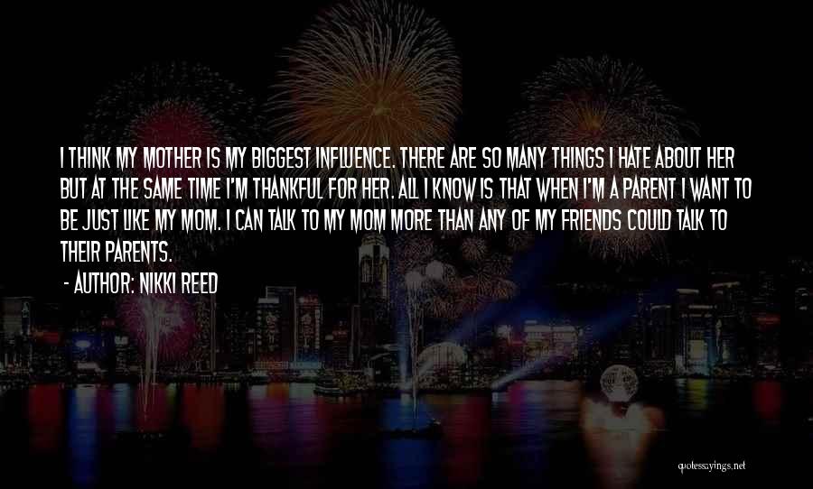 I Want To Be Like My Mom Quotes By Nikki Reed