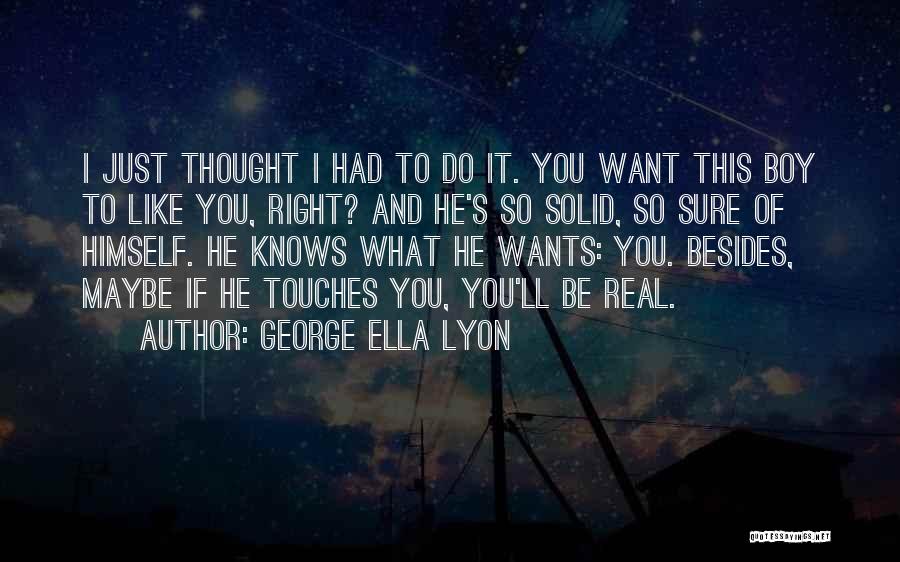 I Want To Be Loved Like Quotes By George Ella Lyon