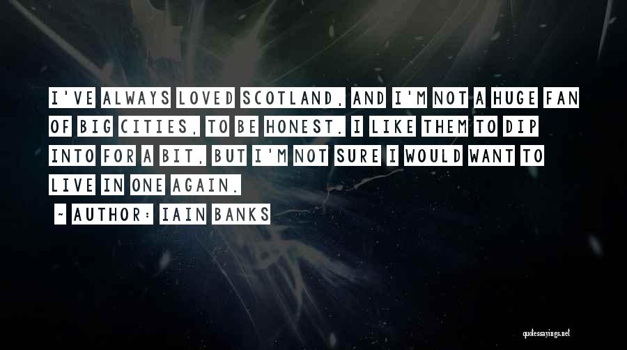 I Want To Be Loved Like Quotes By Iain Banks