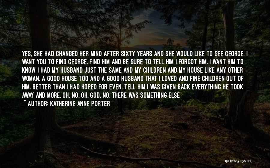 I Want To Be Loved Like Quotes By Katherine Anne Porter
