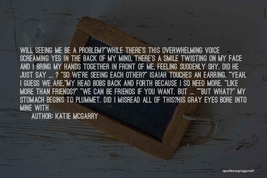 I Want To Be More Than Just Friends Quotes By Katie McGarry