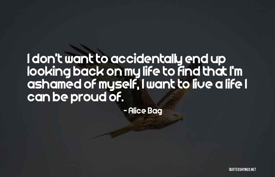 I Want To Be Proud Of Myself Quotes By Alice Bag