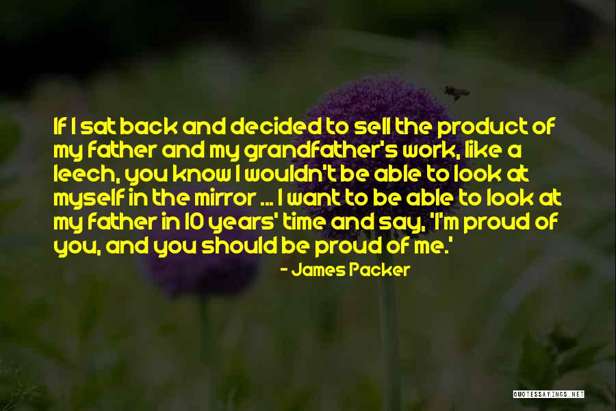 I Want To Be Proud Of Myself Quotes By James Packer