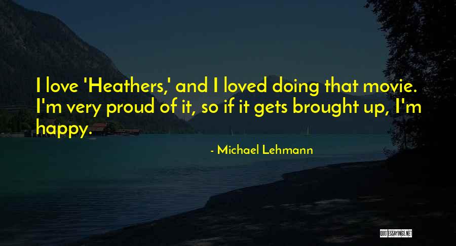 I Want To Be Proud Of Myself Quotes By Michael Lehmann