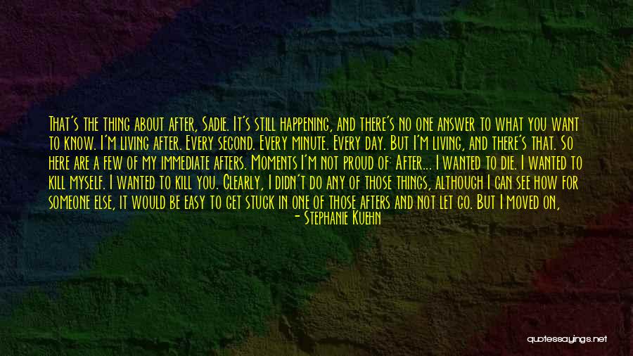 I Want To Be Proud Of Myself Quotes By Stephanie Kuehn