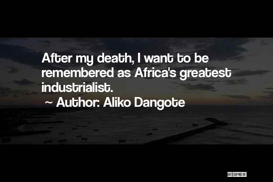 I Want To Be Remembered As Quotes By Aliko Dangote