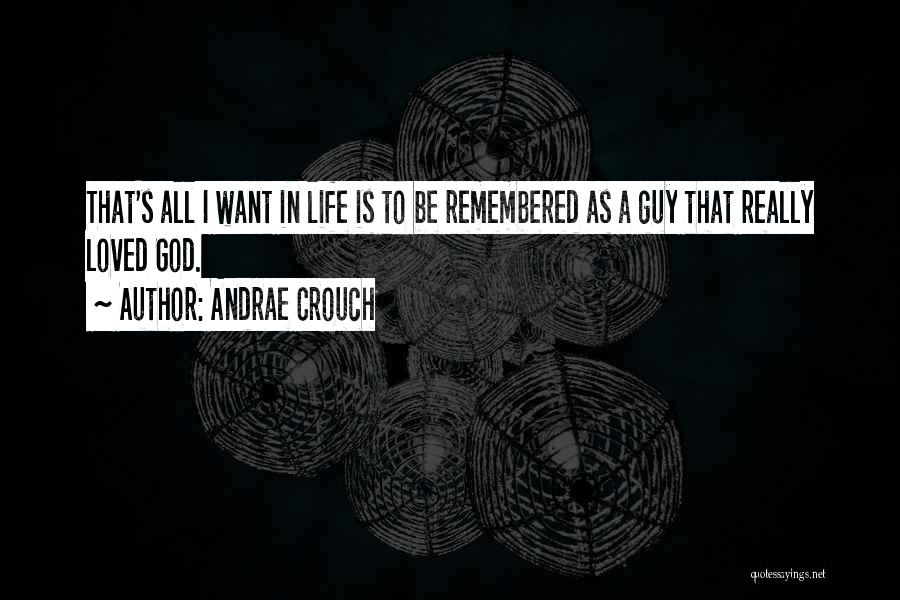 I Want To Be Remembered As Quotes By Andrae Crouch