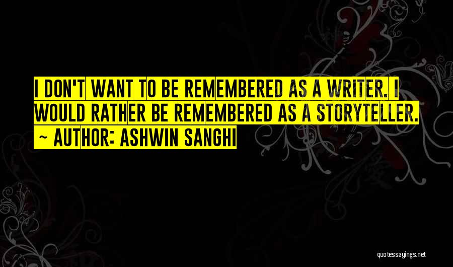 I Want To Be Remembered As Quotes By Ashwin Sanghi