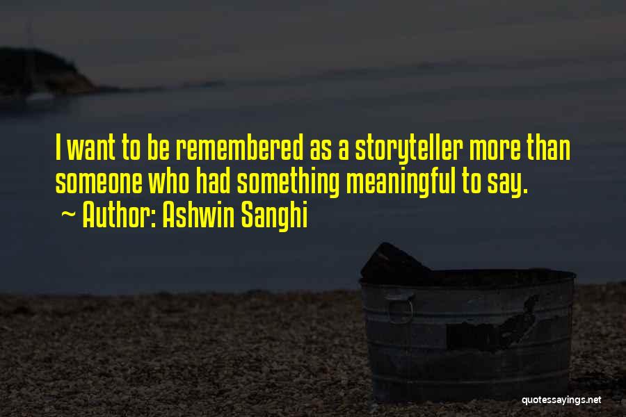 I Want To Be Remembered As Quotes By Ashwin Sanghi