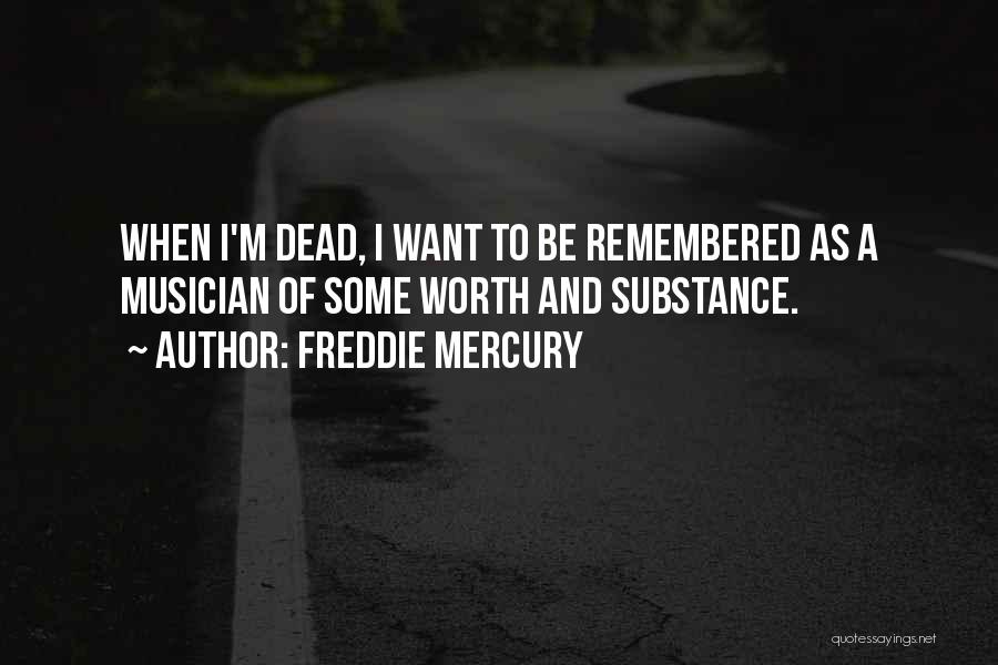 I Want To Be Remembered As Quotes By Freddie Mercury