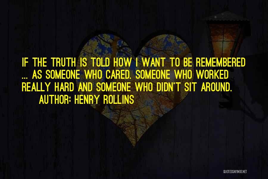 I Want To Be Remembered As Quotes By Henry Rollins