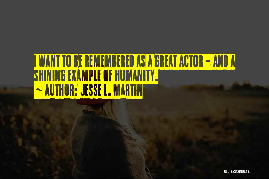 I Want To Be Remembered As Quotes By Jesse L. Martin